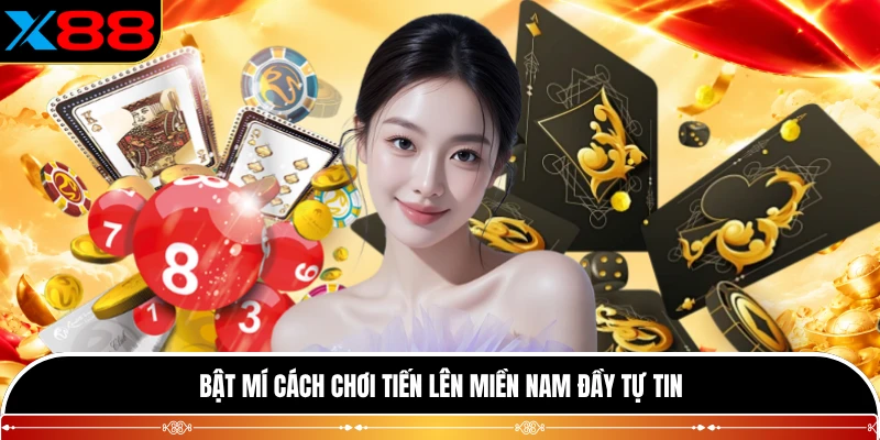 Bật mí cách chơi tiến lên Miền Nam đầy tự tin