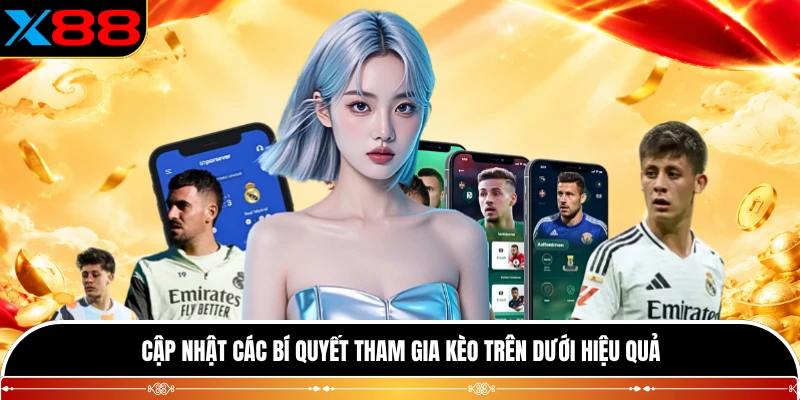 Cập nhật các bí quyết tham gia kèo trên dưới hiệu quả