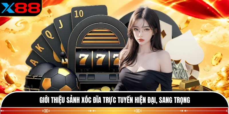 Giới thiệu sảnh xóc đĩa trực tuyến hiện đại, sang trọng