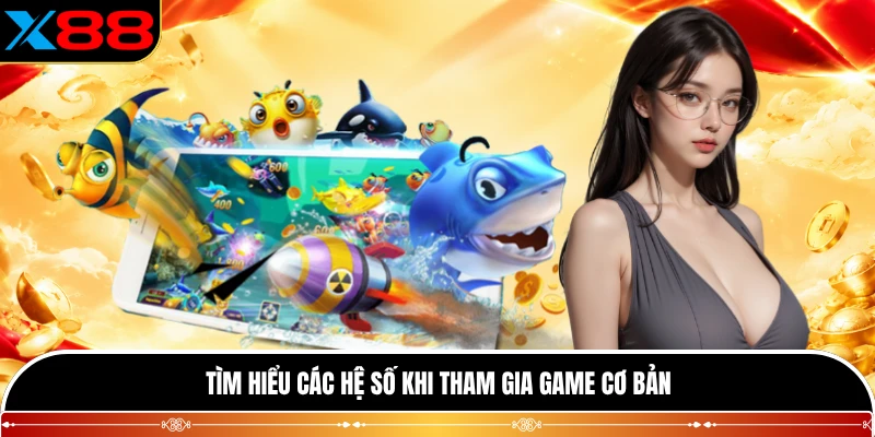 Tìm hiểu các hệ số khi tham gia game cơ bản